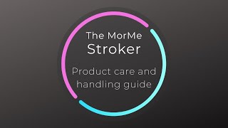 The MorMe Stroker  Product Care and Handling Guide [upl. by Saylor]