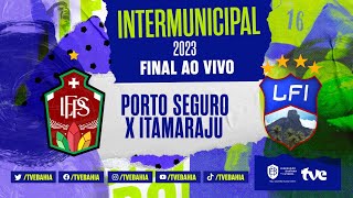 PORTO SEGURO 1 x 2 ITAMARAJU  PARTIDA COMPLETA  FINAL DO INTERMUNICIPAL 2023 [upl. by Rivkah23]