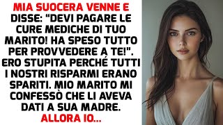 La suocera urlò “Cara devi pagare a tue spese le cure di tuo marito” Ma io  STORIE DI VITA [upl. by Adnwahsar]