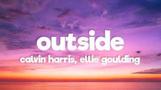 Calvin Harris  Outside Lyrics Ft Ellie Goulding [upl. by Clercq]