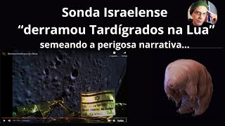 Sonda Israelense quotDerramou TardÃ­grados na Luaquot  Semeando a Perigosa Narrativa [upl. by Melvin]