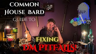 Common House Bards Guide To Fixing Common DM Pitfalls [upl. by Gwenni]