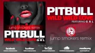 Pitbull feat GRL quotWild Wild Lovequot Jump Smokers Remix [upl. by Allrud]