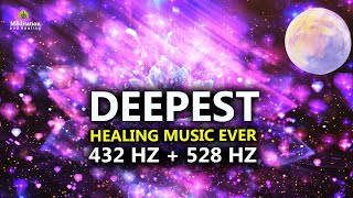 432 Hz  528 Hz DEEPEST Healing Music l DNA Repair amp Full Body Healing l Let Go Of Negative Energy [upl. by Sillad]