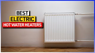 Best Electric Hot Water Heaters Review You can Get Today quotDont Buy Until You WATCH Thisquot [upl. by Culver]