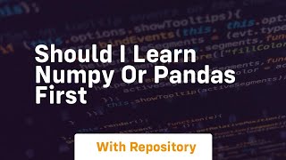 should i learn numpy or pandas first [upl. by Hendrix437]