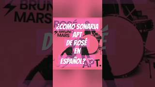 Así se escucharía APT de ROSÉ y Bruno en ESPAÑOL  ♡ rosé apt [upl. by Koziel784]