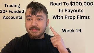 Road To 100000 In Payouts With Prop Firms Week 19 [upl. by Nolyad697]