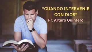 CUANDO INTERVENIR CON DIOS  PR ARTURO QUINTERO [upl. by Aamsa]