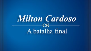 Milton Cardoso  A batalha final [upl. by Moe245]