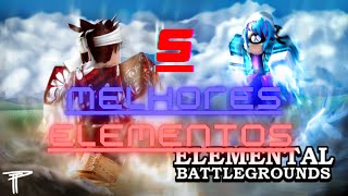 Os 5 melhores elementos do Elemental Battlegrounds  Pt 1 [upl. by Domella912]