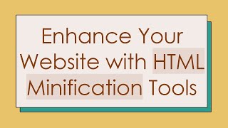 Enhance Your Website with HTML Minification Tools [upl. by Novled]