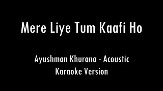 Mere Liye Tum Kaafi Ho  Ayushman Khurana  Acoustic Karaoke With Lyrics  Only Guitar Chords [upl. by Annahtur]