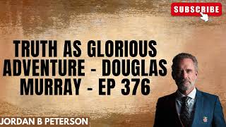 Truth as Glorious Adventure Douglas Murray EP 376 [upl. by Ikin]