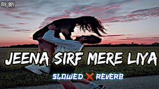 JEENA SIRF MERE LIYA 🎧Slowed ❌ Reverblofi song lofi music [upl. by Dorcea]