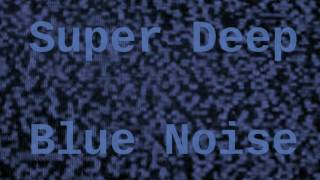 Super Deep Blue Noise for  1 Hour [upl. by Leahcimluap]