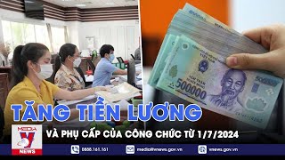 Tăng tiền lương phụ cấp của công chức từ 172024  VNews [upl. by Arytahs]