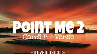 Cardi B  Point Me 2 Verse  Lyrics [upl. by Maida532]