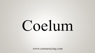 How To Say Coelum [upl. by Kaliski]