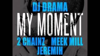 DJ Drama ft 2 Chainz Meek Mill Jeremih  My Moment Lyrics [upl. by Eatnoed]