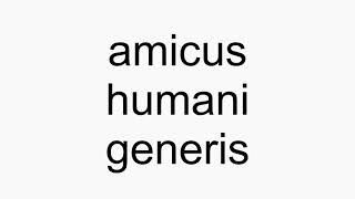 How to pronounce amicus humani generis [upl. by Vaules506]