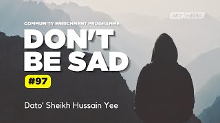 Dont Be Sad – 97  Dato Sheikh Hussain Yee [upl. by Hcaz]