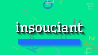 INSOUCIANT  How to say Insouciant [upl. by Meeks]