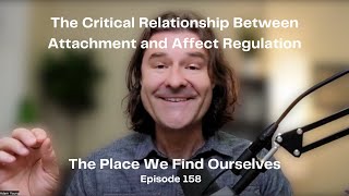 158 The Critical Relationship Between Attachment and Affect Regulation [upl. by Yerga]