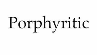 How to Pronounce Porphyritic [upl. by Sana764]