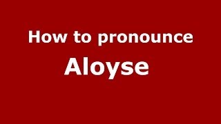 How to pronounce Aloyse FrenchFrance  PronounceNamescom [upl. by Amadas]