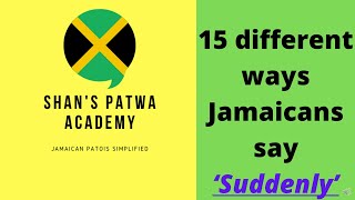 How to speak like a Jamaican  15 different ways Jamaicans say SUDDENLY Learn Jamaican Patois [upl. by Burton426]