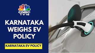 Karnataka Govt Mulls New EV Policy As It Aims To Attract Investments Of ₹50000 Cr  CNBC TV18 [upl. by Kreitman24]