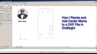 How I Resize and Add Center Marks to a DXF File in DraftSight [upl. by Yelrebma]