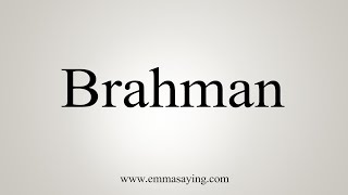 How To Say Brahman [upl. by Treblig]