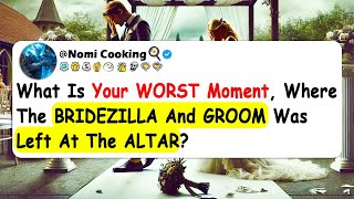 What Is Your WORST Moment Where The BRIDEZILLA And GROOM Was Left At The ALTAR [upl. by Qooraf238]