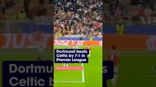 🔥 Dortmund Dominates Celtic FC with a Massive 71 Victory in the Premier League ⚽ [upl. by Maitland]