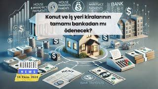 Konut ve iş yeri kiralarının tamamı bankadan mı ödenecek [upl. by Ryon]