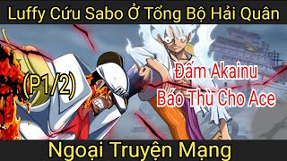 Luffy cứu Sabo ở tổng bộ hải quân và báo thù Akainu P12 [upl. by Amalita]