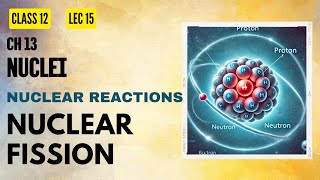 Lect 15 Nuclei Nuclear Fission Part 01 [upl. by Nonac]