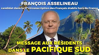 Message aux résidents dans le PACIFIQUE SUD  FAsselineau candidat 11e circo Français de létranger [upl. by Seabrooke]