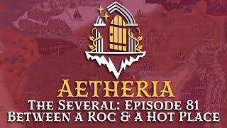 Aetheria  The Several  Episode 81 Between a Roc amp a Hot Place [upl. by Makell]