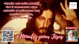 7 MINUTES POUR JESUS Quelle est cette parole il commande avec autorité aux démons et ils sortent [upl. by Ynnelg425]