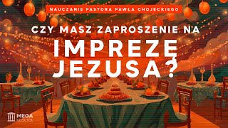 Czy masz zaproszenie na imprezę Jezusa  Pastor Paweł Chojecki Nauczanie 20241117 [upl. by Eamaj]