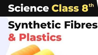 Synthetic Fibres and and Plastics Class 8 science chapter 3 Full Chapter [upl. by Waldack]