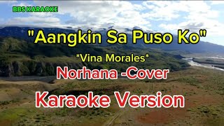 Aangkin Sa Puso KoNorhanaCover Karaoke Version [upl. by Cavil]