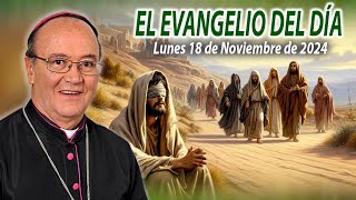 LUCAS 18 3543  El Evangelio de Día  Monseñor Enrique Díaz  18 de Noviembre 2024 [upl. by Ynnor]