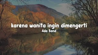 Karena Wanita Ingin Dimengerti  ADA BAND musiceile lyrics [upl. by Florine]