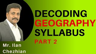 Decoding Geography Syllabus  Part 2  Mr Ilan Chezhian [upl. by Ailama]