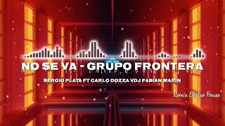 No Se Va  Grupo Frontera Remix Electro House Sergio Plata Ft Carlo Dozza VDJ Fabian Marin [upl. by Purdy]