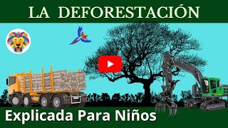 DEFORESTACIÓN  Tala de los árboles  Videos Educativos Para Niños [upl. by Wandis]